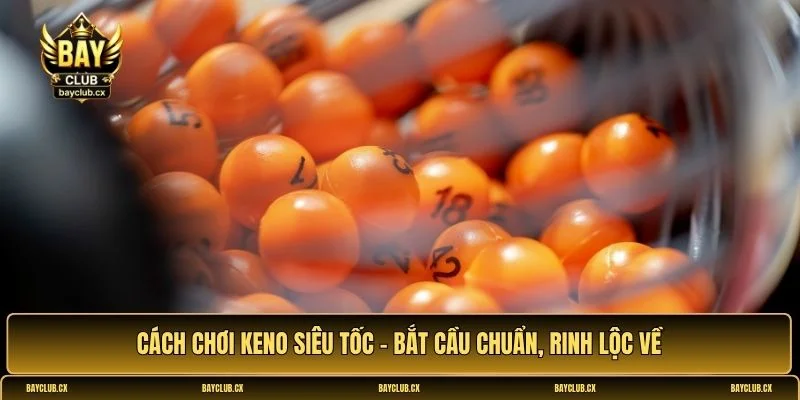 Cách chơi Keno Siêu Tốc