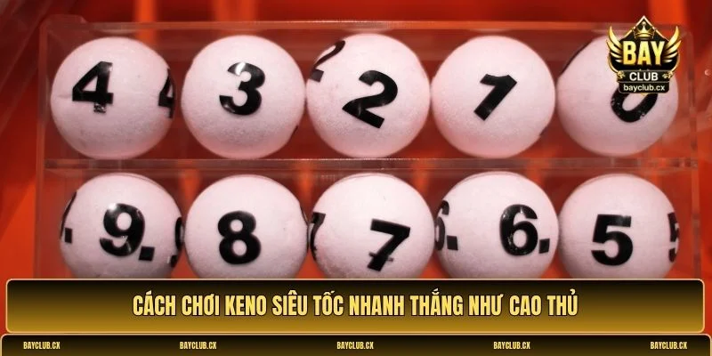 Cách chơi Keno Siêu Tốc