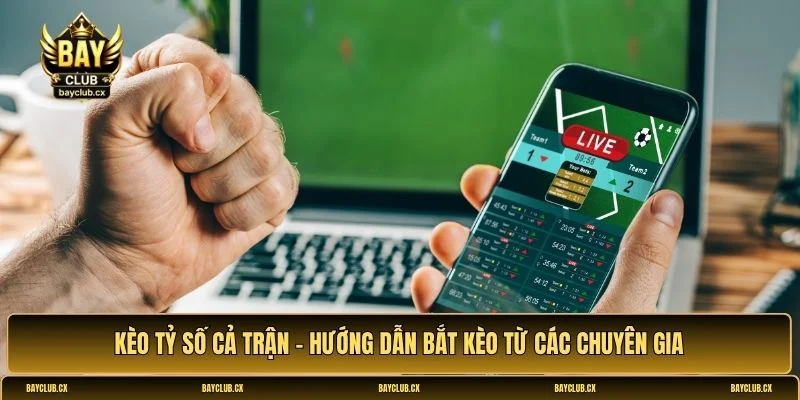 Kèo tỷ số cả trận