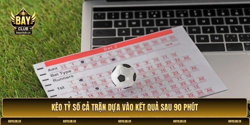Kèo tỷ số cả trận