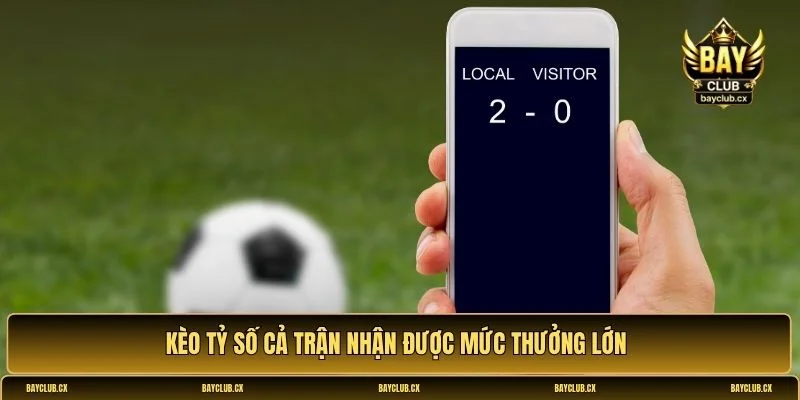 Kèo tỷ số cả trận